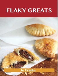 Cover image: Flaky Greats: Delicious Flaky Recipes, The Top 58 Flaky Recipes 9781486460199