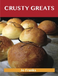 Titelbild: Crusty Greats: Delicious Crusty Recipes, The Top 97 Crusty Recipes 9781486460229