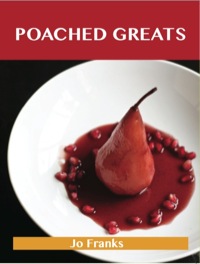 Imagen de portada: Poached Greats: Delicious Poached Recipes, The Top 80 Poached Recipes 9781486460236