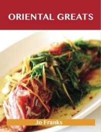 صورة الغلاف: Oriental Greats: Delicious Oriental Recipes, The Top 74 Oriental Recipes 9781486460274