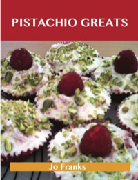 صورة الغلاف: Pistachio Greats: Delicious Pistachio Recipes, The Top 72 Pistachio Recipes 9781486460281