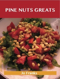 صورة الغلاف: Pine Nut Greats: Delicious Pine Nut Recipes, The Top 99 Pine Nut Recipes 9781486460304