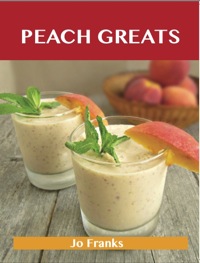 صورة الغلاف: Peach Greats: Delicious Peach Recipes, The Top 94 Peach Recipes 9781486460342