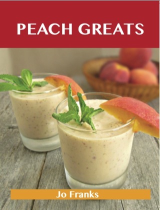 صورة الغلاف: Peach Greats: Delicious Peach Recipes, The Top 94 Peach Recipes 9781486460342
