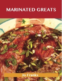 Cover image: Marinated Greats: Delicious Marinated Recipes, The Top 70 Marinated Recipes 9781486460373