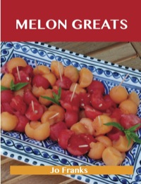 صورة الغلاف: Melon Greats: Delicious Melon Recipes, The Top 78 Melon Recipes 9781486460977