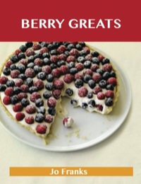 表紙画像: Berry Greats: Delicious Berry Recipes, The Top 100 Berry Recipes 9781486461004