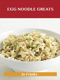صورة الغلاف: Egg Noodle Greats: Delicious Egg Noodle Recipes, The Top 52 Egg Noodle Recipes 9781486461035
