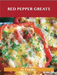 Cover image: Red Pepper Greats: Delicious Red Pepper Recipes, The Top 64 Red Pepper Recipes 9781486461134