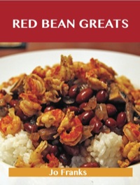 Imagen de portada: Red Bean Greats: Delicious Red Bean Recipes, The Top 55 Red Bean Recipes 9781486461141