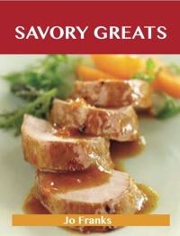 صورة الغلاف: Savory Greats: Delicious Savory Recipes, The Top 100 Savory Recipes 9781486461196