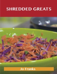 Cover image: Shredded Greats: Delicious Shredded Recipes, The Top 100 Shredded Recipes 9781486461202