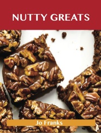 صورة الغلاف: Nutty Greats: Delicious Nutty Recipes, The Top 68 Nutty Recipes 9781486461264