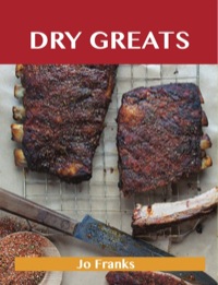 Titelbild: Dry Greats: Delicious Dry Recipes, The Top 53 Dry Recipes 9781486461318