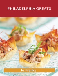 Cover image: Philadelphia Greats: Delicious Philadelphia Recipes, The Top 48 Philadelphia Recipes 9781486461325