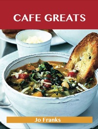 Imagen de portada: Café Greats: Delicious Café Recipes, The Top 35 Café Recipes 9781486461394