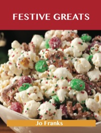 Imagen de portada: Festive Greats: Delicious Festive Recipes, The Top 49 Festive Recipes 9781486461417