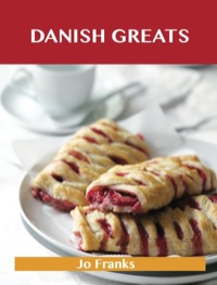 Cover image: Danish Greats: Delicious Danish Recipes, The Top 47 Danish Recipes 9781486461448