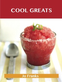 صورة الغلاف: Cool Greats: Delicious Cool Recipes, The Top 67 Cool Recipes 9781486461455