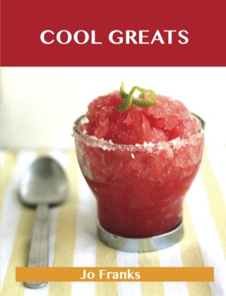Cover image: Cool Greats: Delicious Cool Recipes, The Top 67 Cool Recipes 9781486461455