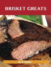 Imagen de portada: Brisket Greats: Delicious Brisket Recipes, The Top 74 Brisket Recipes 9781486476367