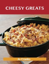 Cover image: Cheesy Greats: Delicious Cheesy Recipes, The Top 88 Cheesy Recipes 9781486476374