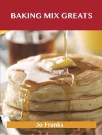 Omslagafbeelding: Baking Mix Greats: Delicious Baking Mix Recipes, The Top 60 Baking Mix Recipes 9781486476404
