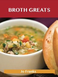 表紙画像: Broth Greats: Delicious Broth Recipes, The Top 65 Broth Recipes 9781486476435