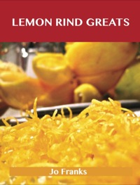 Titelbild: Lemon Rind Greats: Delicious Lemon Rind Recipes, The Top 98 Lemon Rind Recipes 9781486476466