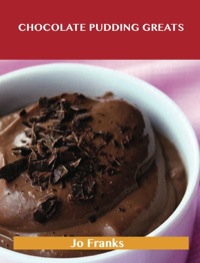 Titelbild: Chocolate Pudding Greats: Delicious Chocolate Pudding Recipes, The Top 78 Chocolate Pudding Recipes 9781486476473
