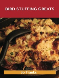 Cover image: Bird Stuffing Greats: Delicious Bird Stuffing Recipes, The Top 93 Bird Stuffing Recipes 9781486476510