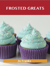 Titelbild: Frosted Greats: Delicious Frosted Recipes, The Top 93 Frosted Recipes 9781486476558