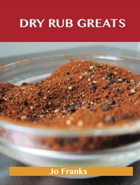 Imagen de portada: Dry Rub Greats: Delicious Dry Rub Recipes, The Top 55 Dry Rub Recipes 9781486476589