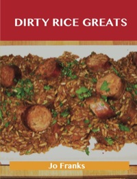 Imagen de portada: Dirty Rice Greats: Delicious Dirty Rice Recipes, The Top 34 Dirty Rice Recipes 9781486476596