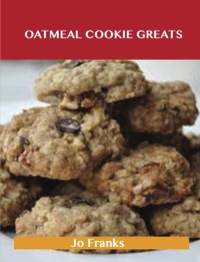 صورة الغلاف: Oatmeal Cookie Greats: Delicious Oatmeal Cookie Recipes, The Top 51 Oatmeal Cookie Recipes 9781486476602