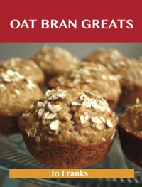 Cover image: Oat Bran Greats: Delicious Oat Bran Recipes, The Top 42 Oat Bran Recipes 9781486476671