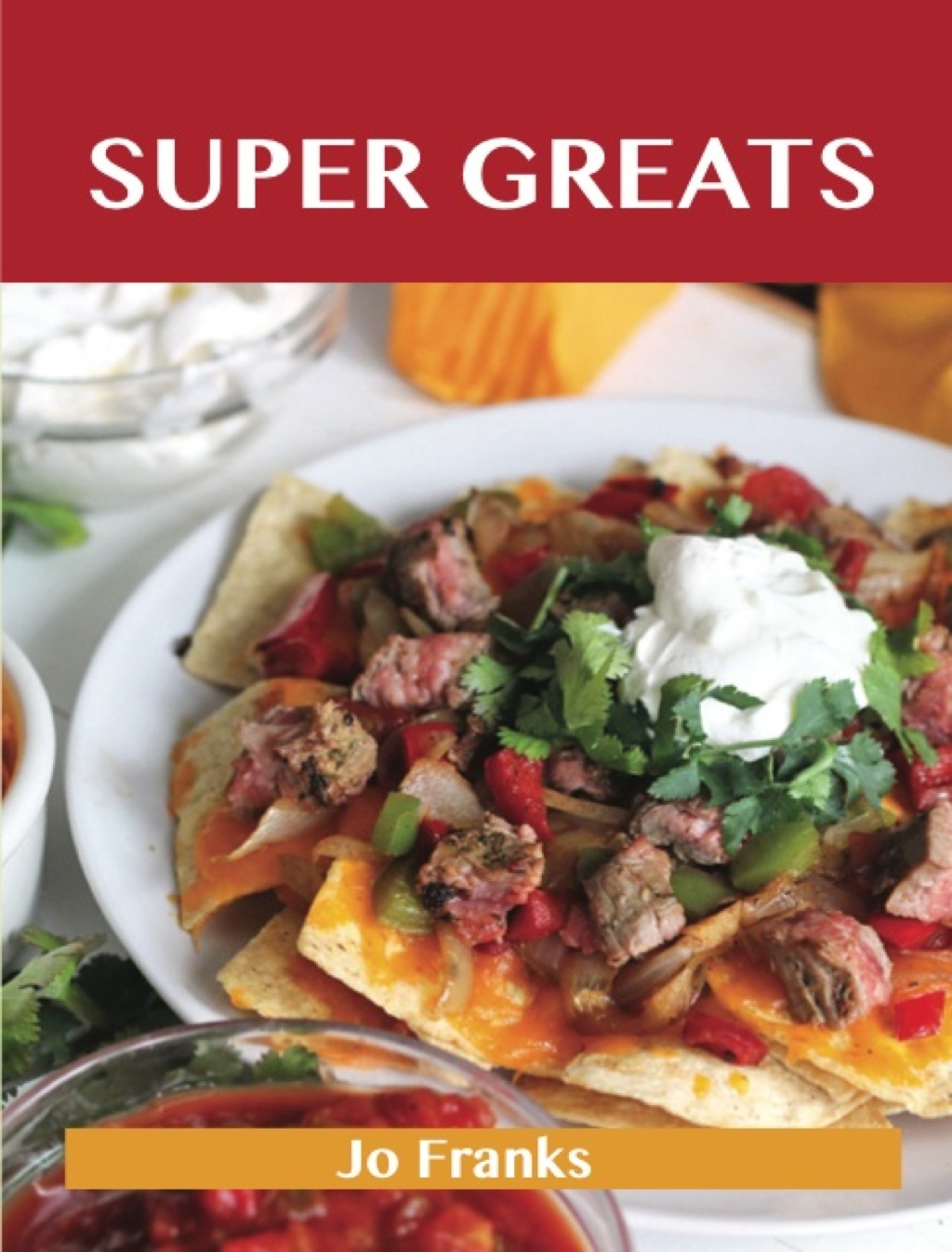 Super Greats: Delicious Super Recipes The Top 52 Super Recipes (eBook)