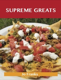 Imagen de portada: Supreme Greats: Delicious Supreme Recipes, The Top 73 Supreme Recipes 9781486476701