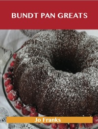 Imagen de portada: Bundt Pan Greats: Delicious Bundt Pan Recipes, The Top 96 Bundt Pan Recipes 9781486476794