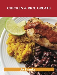 Cover image: Chicken & Rice Greats: Delicious Chicken & Rice Recipes, The Top 92 Chicken & Rice Recipes 9781488501111