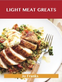 Cover image: Light Meat Greats: Delicious Light Meat Recipes, The Top 90 Light Meat Recipes 9781488501197