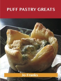صورة الغلاف: Puff Pastry Greats: Delicious Puff Pastry Recipes, The Top 52 Puff Pastry Recipes 9781488501289