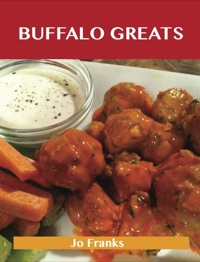 Titelbild: Buffalo Greats: Delicious Buffalo Recipes, The Top 52 Buffalo Recipes 9781488501296