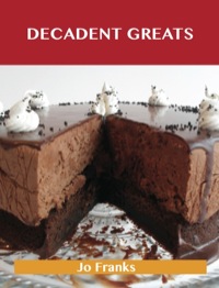 Cover image: Decadent Greats: Delicious Decadent Recipes, The Top 37 Decadent Recipes 9781488501333