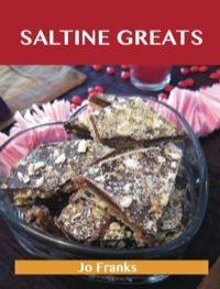 Titelbild: Saltine Greats: Delicious Saltine Recipes, The Top 47 Saltine Recipes 9781488501340