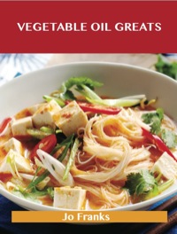 Cover image: Vegetable Oil Greats: Delicious Vegetable Oil Recipes, The Top 100 Vegetable Oil Recipes 9781488501364