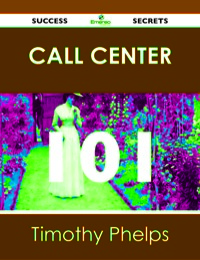 表紙画像: Call Center 101 Success Secrets 9781488514791