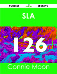 Cover image: SLA 126 Success Secrets - 126 Most Asked Questions On SLA - What You Need To Know 9781488515385