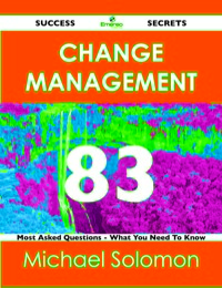 Imagen de portada: Change Management 83 Success Secrets - 83 Most Asked Questions On Change Management - What You Need To Know 9781488515408
