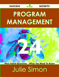 Cover image: Program Management 24 Success Secrets - 24 Most Asked Questions On Program Management - What You Need To Know 9781488515415